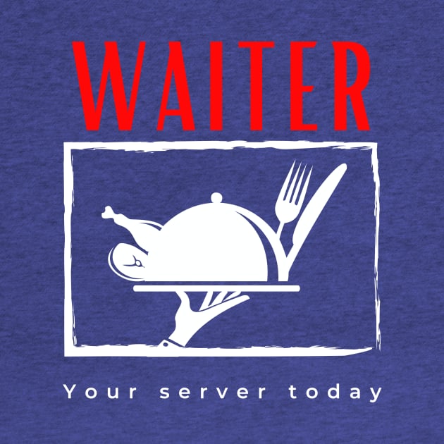 Waiter Your Server Today funny motivational design by Digital Mag Store
